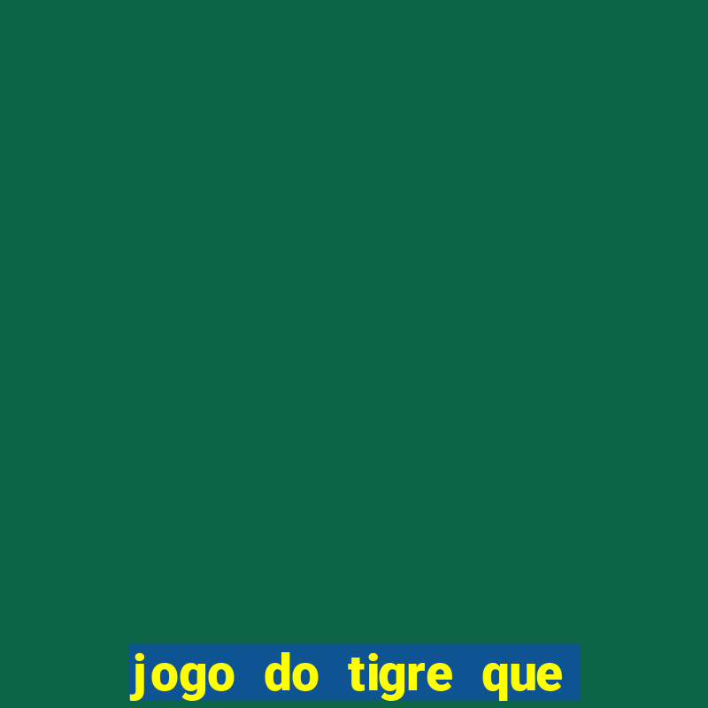 jogo do tigre que da 30 reais no cadastro